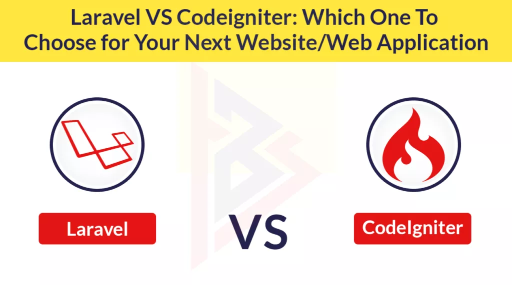 Laravel vs Codelgniter Laravel vs Codelgniter: which one to Choose