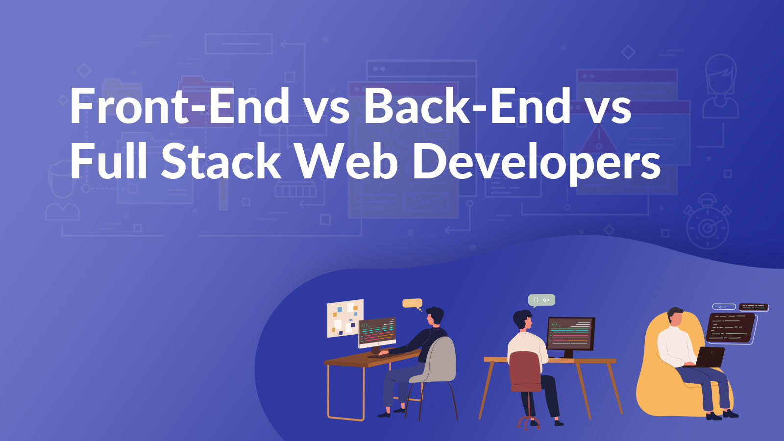 Front End vs Full Stack vs Back End Developers: Whom to Hire?