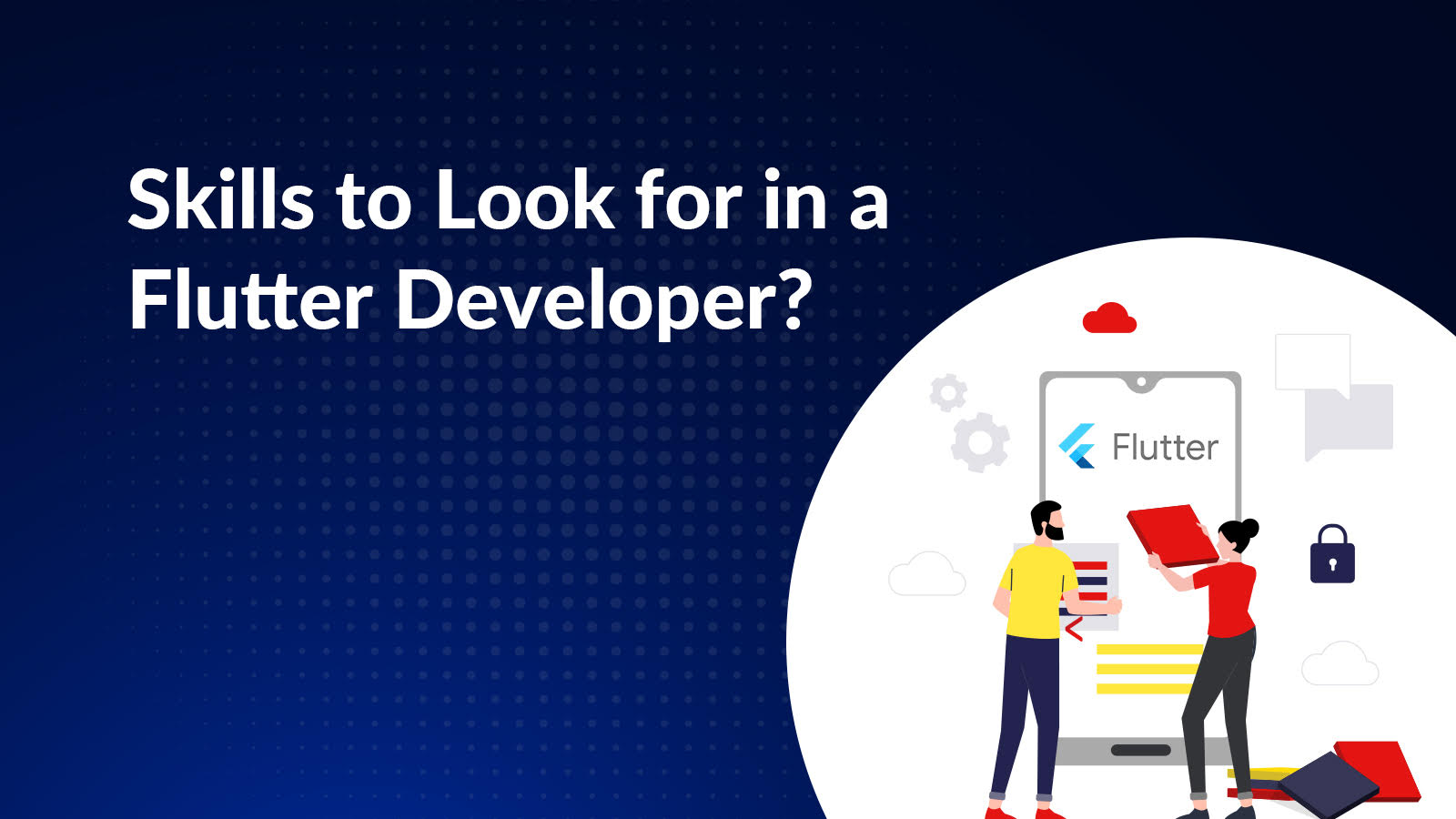 skills to look for in a flutter developer while hiring