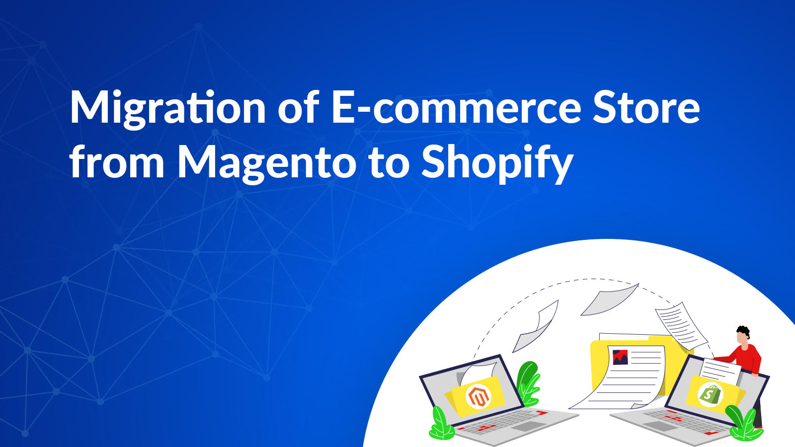 In this article, you will get the information on how to migrate your e-commerce store from Magento to Shopify