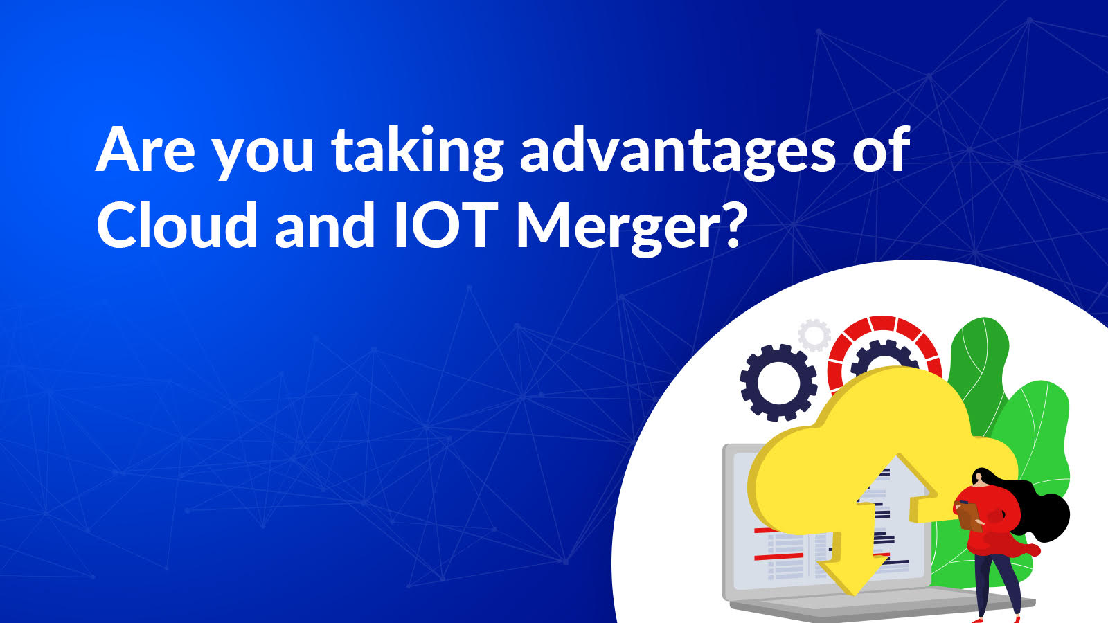 Advantages of Cloud and IOT Merger